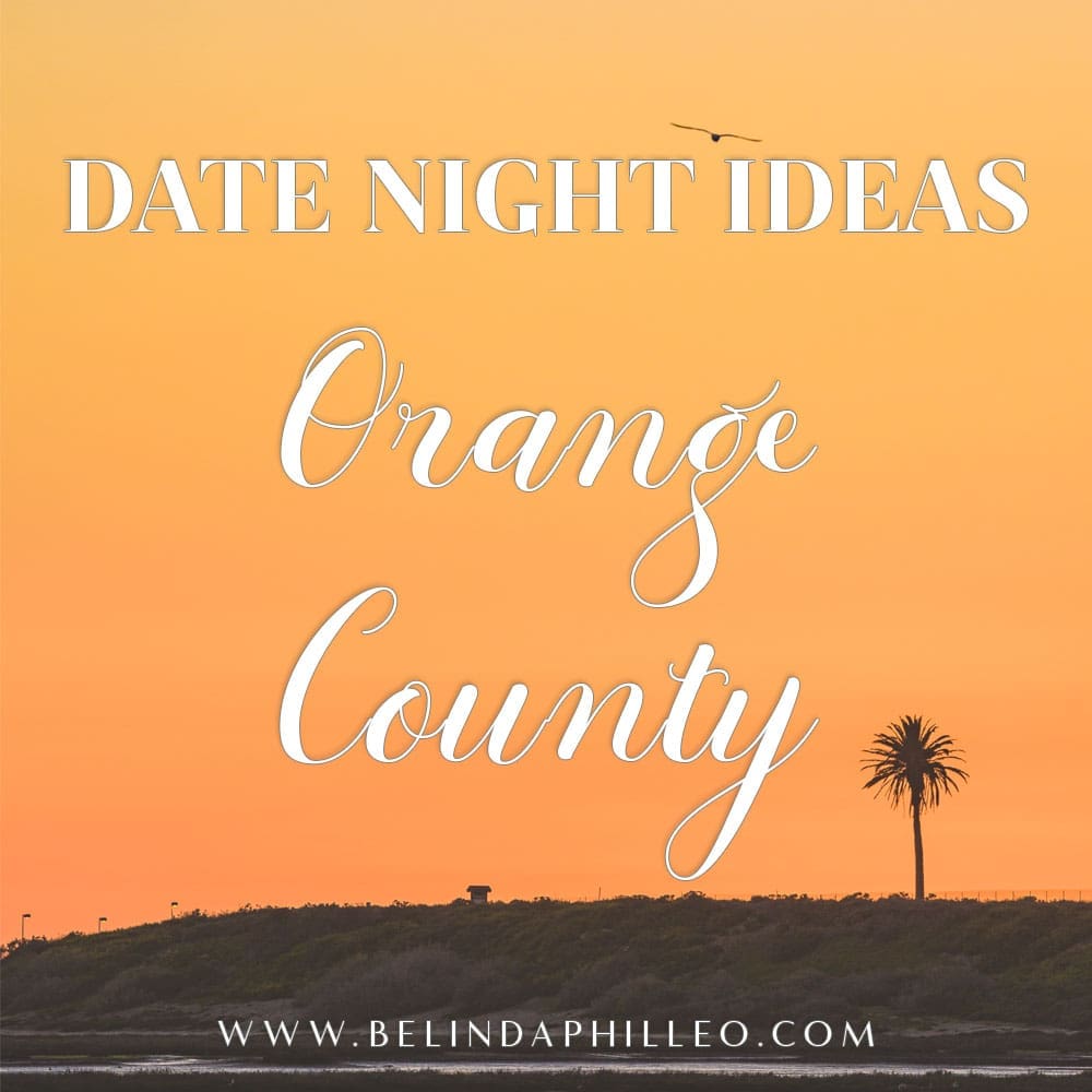 Date Night ideas Orange County, Ca