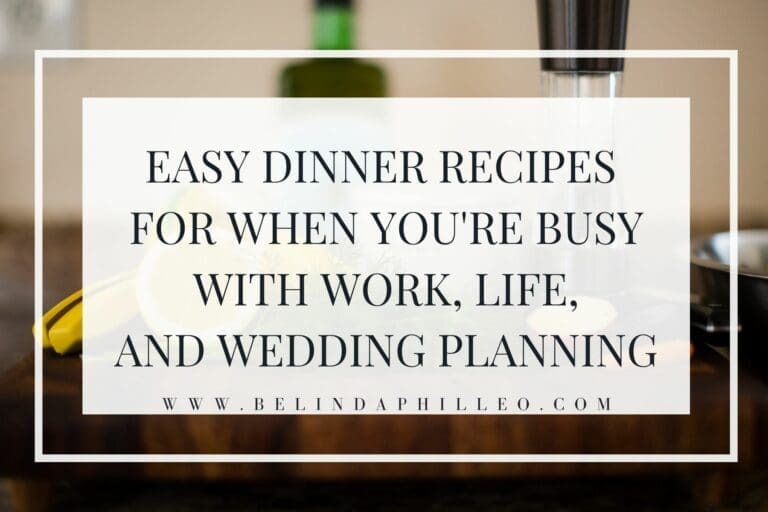 Easy Dinner Recipes for When You’re Juggling Work, Life, & Wedding Planning